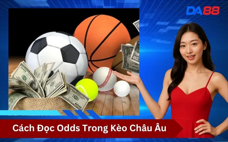 Cách Đọc Odds Trong Kèo Châu Âu