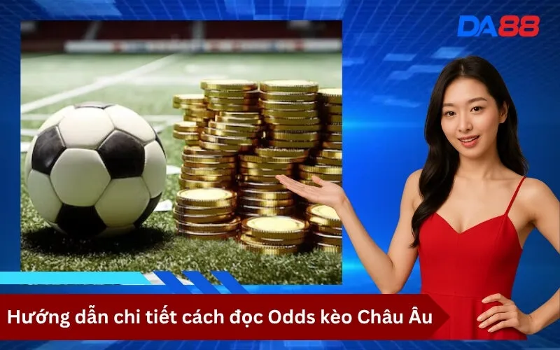 Hướng dẫn chi tiết cách đọc Odds kèo Châu Âu