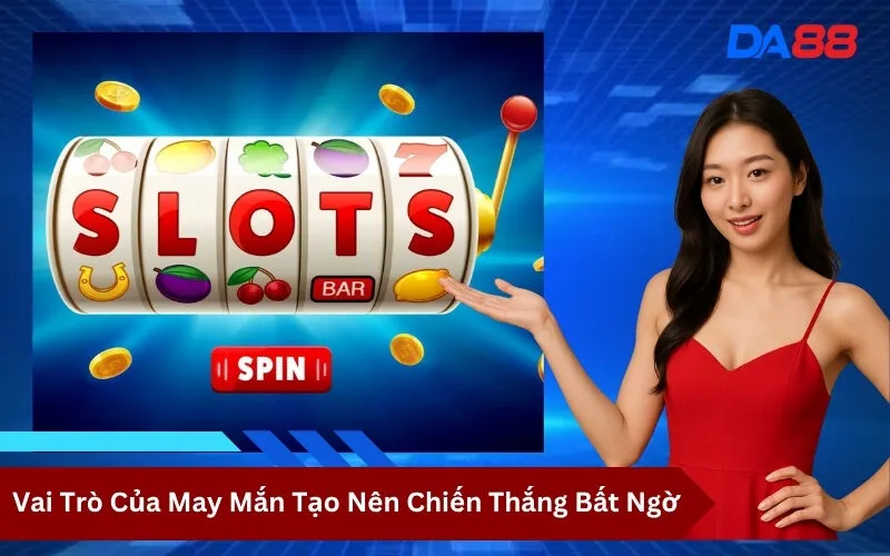 Vai Trò Của May Mắn Tạo Nên Chiến Thắng Bất Ngờ